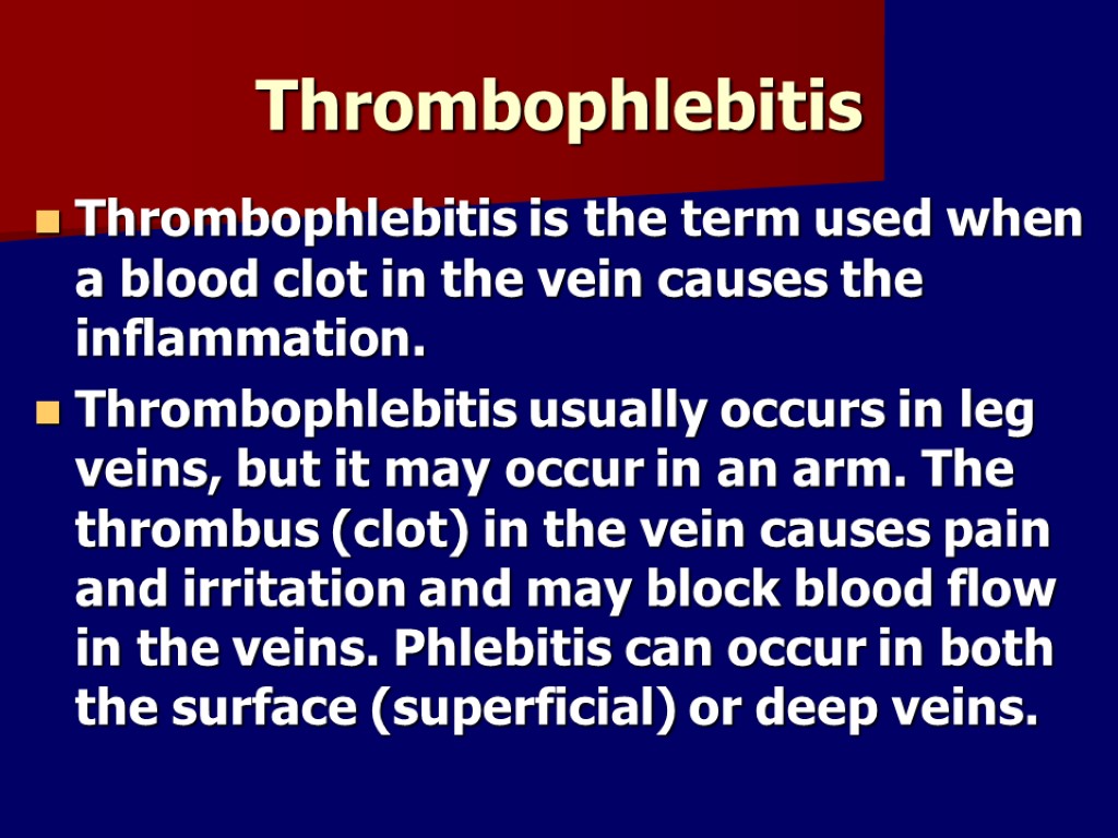 Thrombophlebitis Thrombophlebitis is the term used when a blood clot in the vein causes